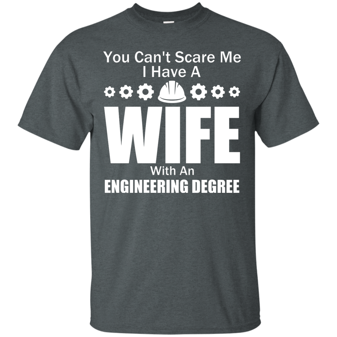 You Can't Scare Me - I Have A Wife With An Engineering Degree