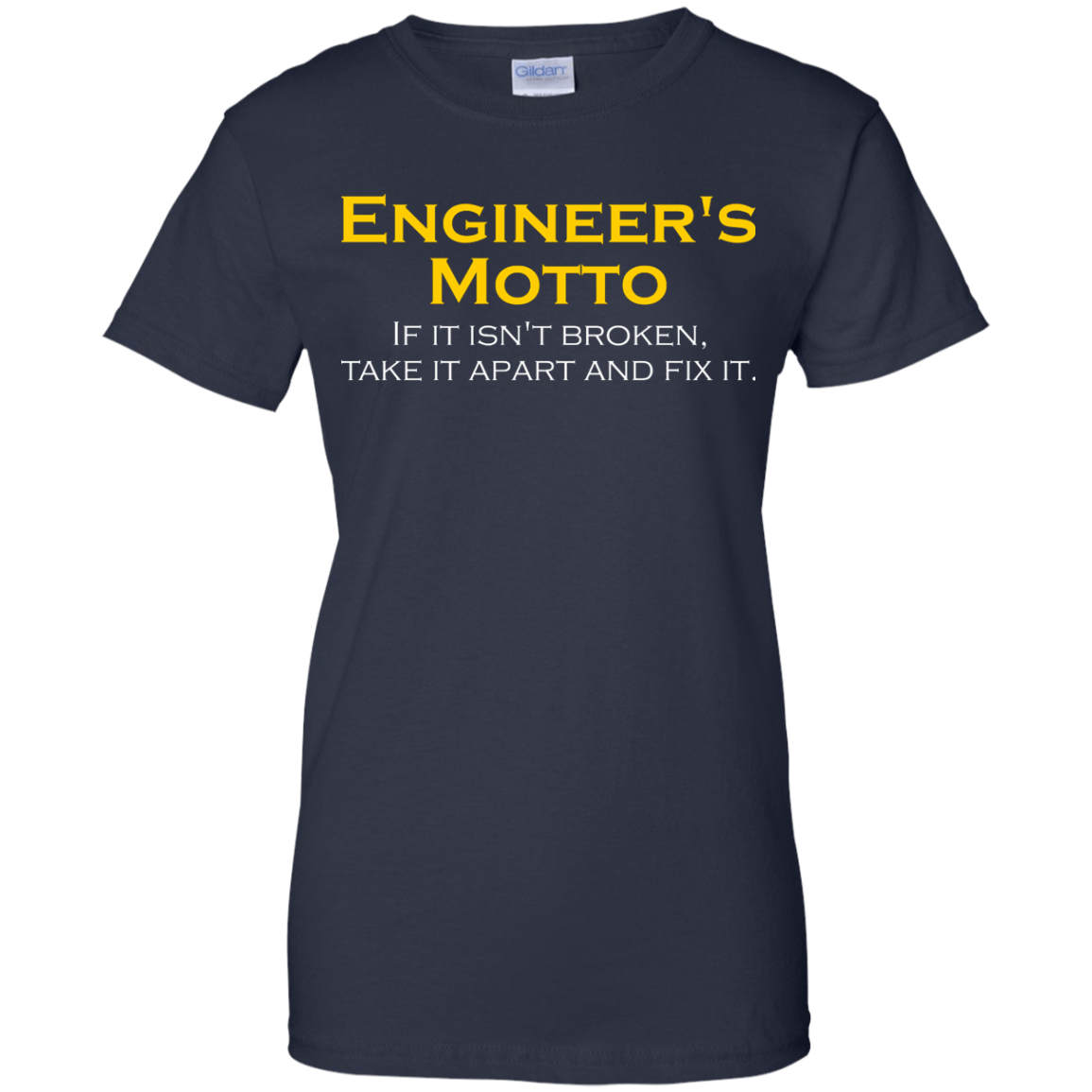 Engineer's Motto - If It Isn't Broken, Take It Apart And Fix It - Engineering Outfitters