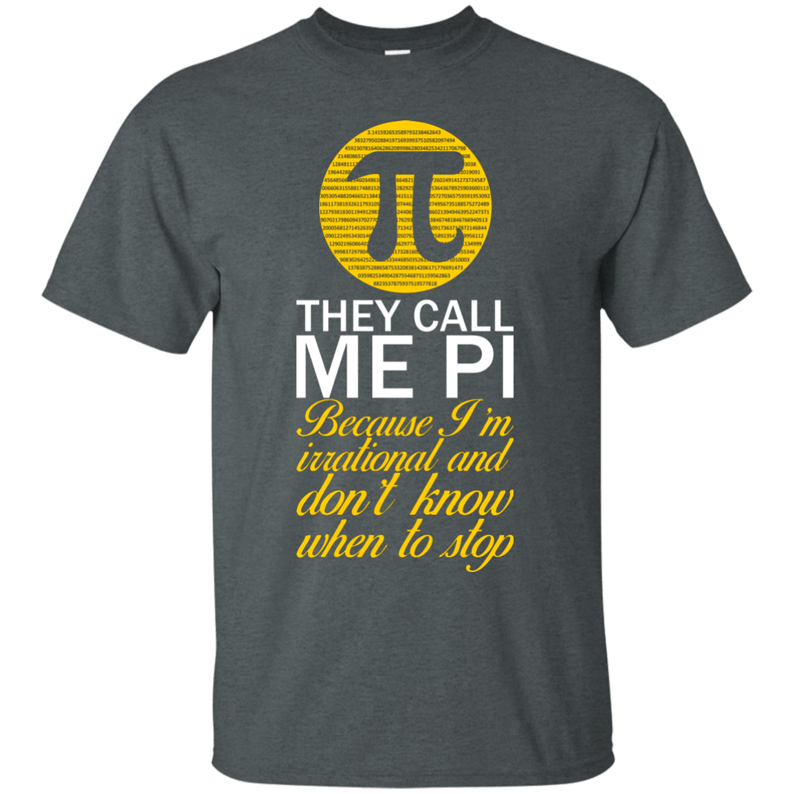 They Call Me Pi Because I'm Irrational and Don't Know When To Stop