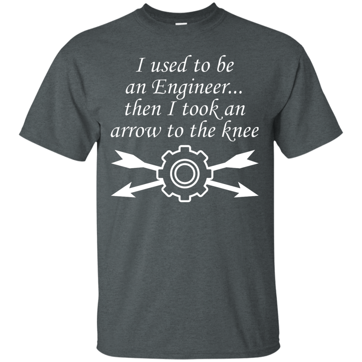 I Used To Be An Engineer...Then I Took An Arrow To The Knee