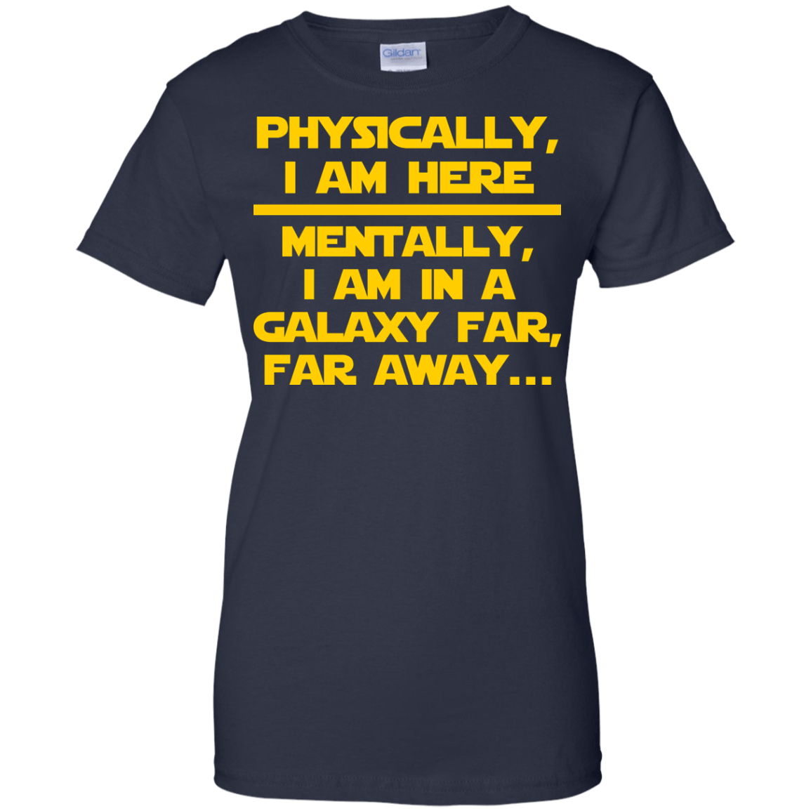 Physically, I Am Here. Mentally, I Am In A Galaxy Far, Far Away - Engineering Outfitters