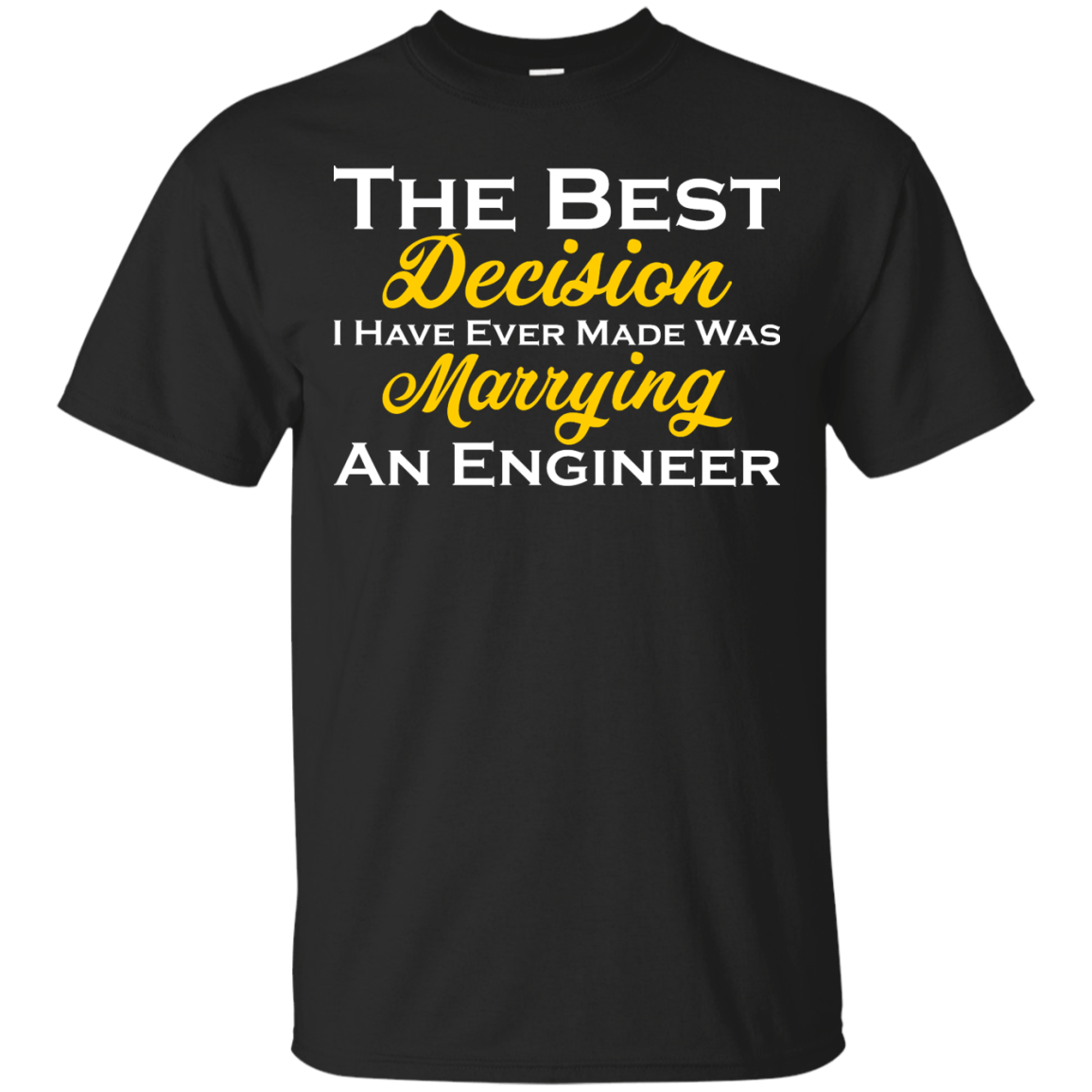 The Best Decision I Have Ever Made Was Marrying An Engineer - Engineering Outfitters