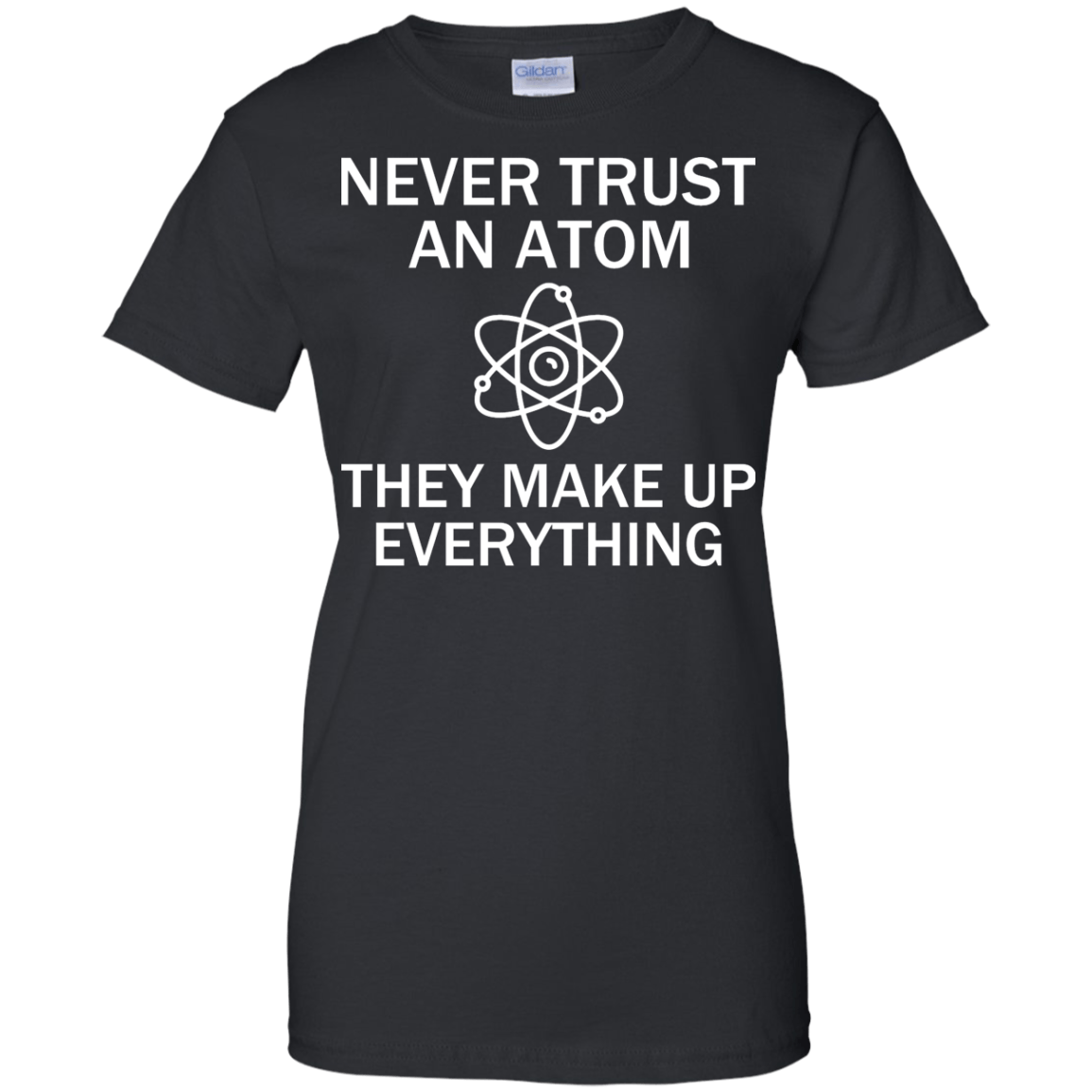 Never Trust An Atom - They Make Up Everything - Engineering Outfitters
