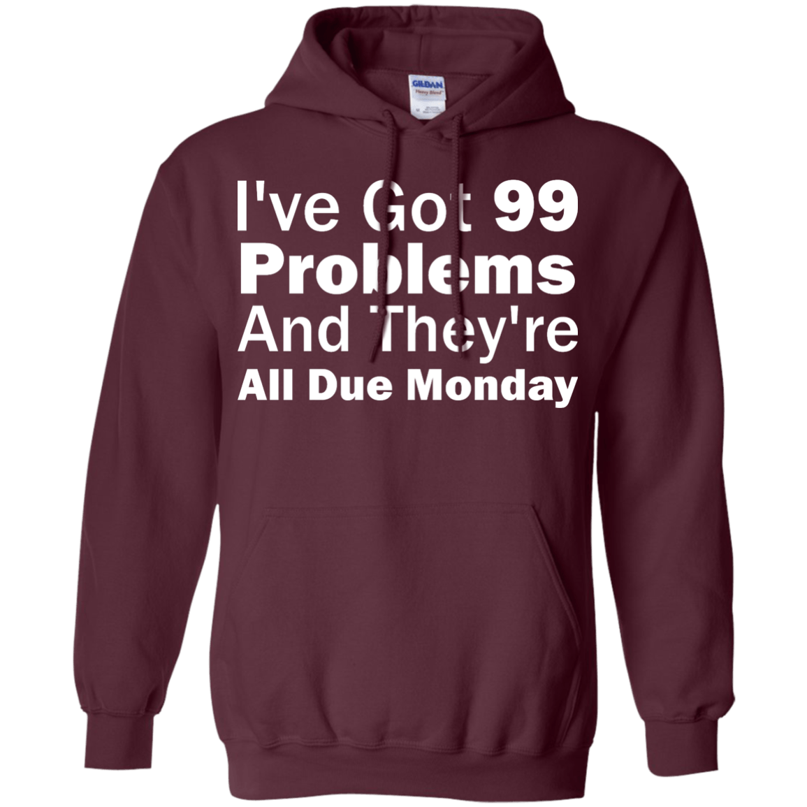 I've Got 99 Problems And They're All Due Monday - Engineering Outfitters