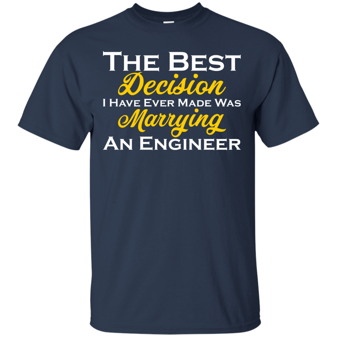The Best Decision I Have Ever Made Was Marrying An Engineer - Engineering Outfitters