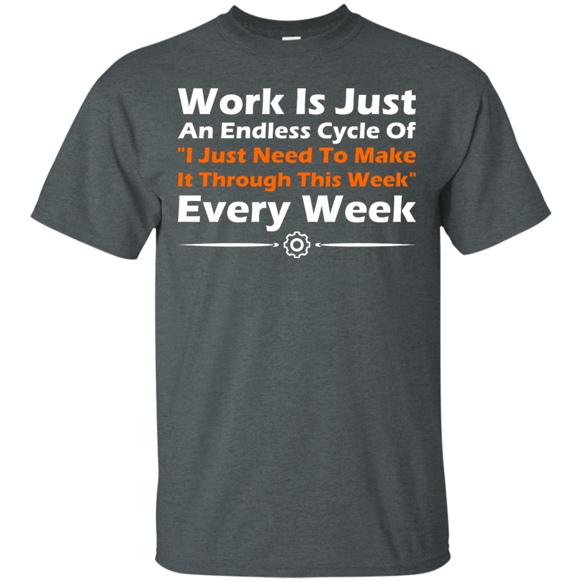 Work Is Just An Endless Cycle Of "I Just Need To Make It Through This Week" Every Week - Engineering Outfitters