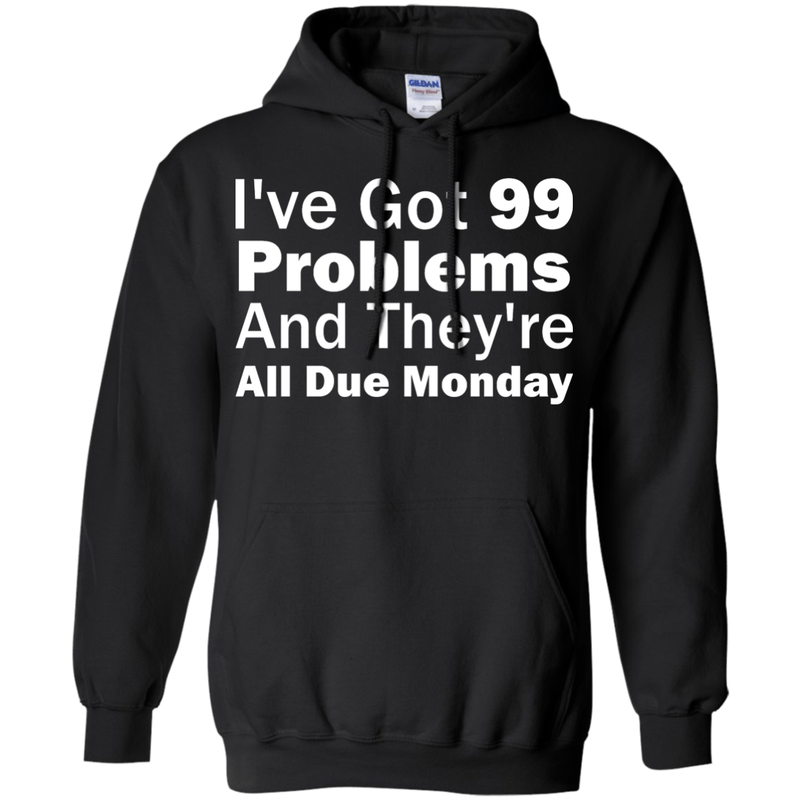I've Got 99 Problems And They're All Due Monday - Engineering Outfitters