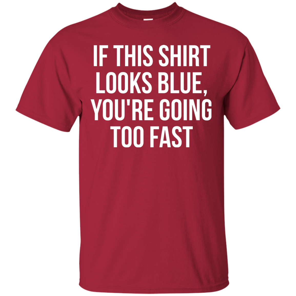 If This Shirt Looks Blue, You're Going Too Fast