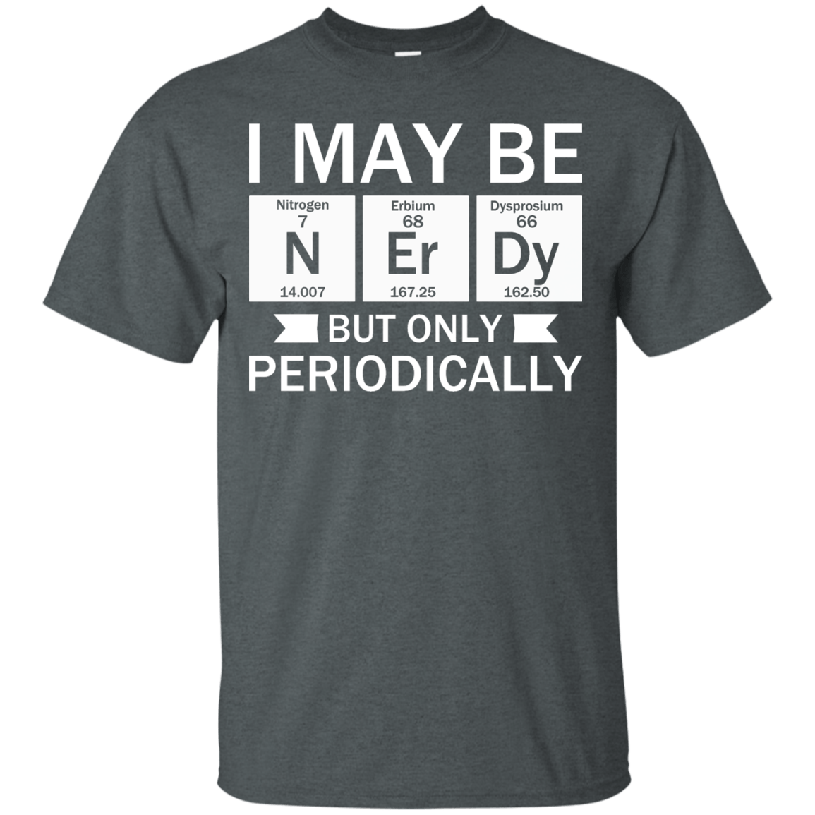 I May Be Nerdy But Only Periodically - Engineering Outfitters