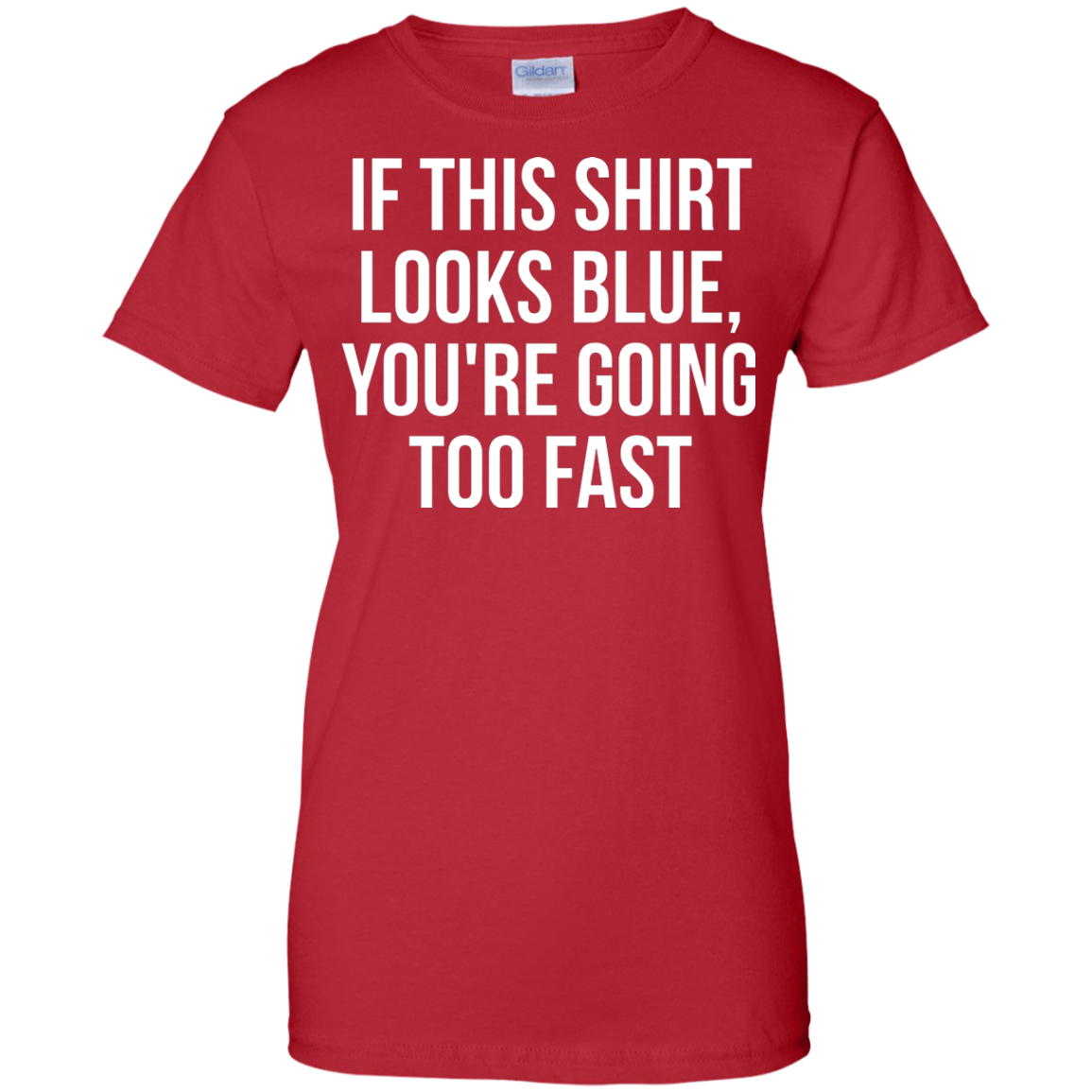 If This Shirt Looks Blue, You're Going Too Fast