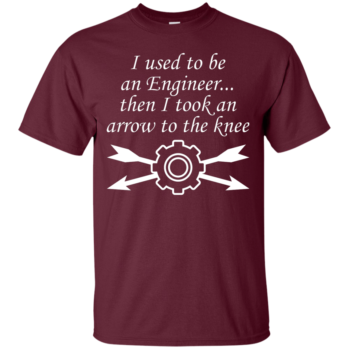 I Used To Be An Engineer...Then I Took An Arrow To The Knee