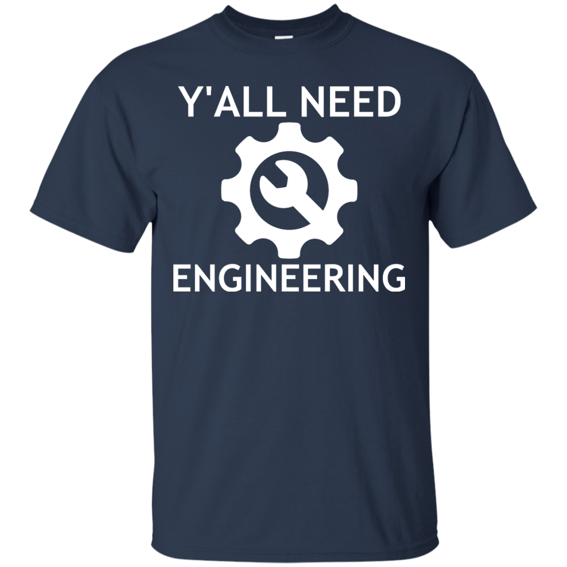 Y'all Need Engineering - Engineering Outfitters