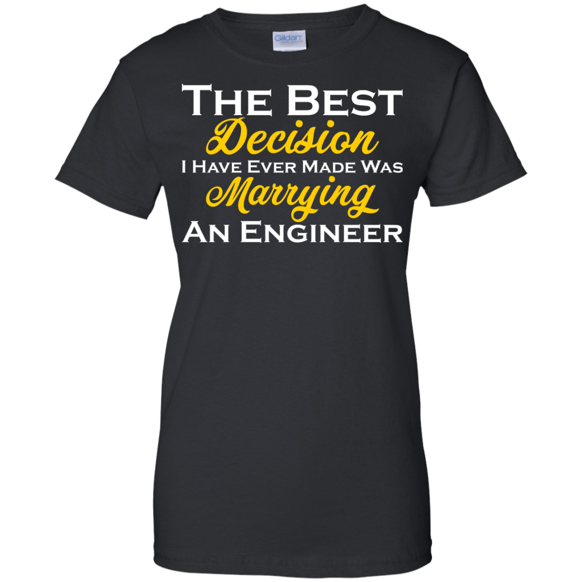 The Best Decision I Have Ever Made Was Marrying An Engineer - Engineering Outfitters