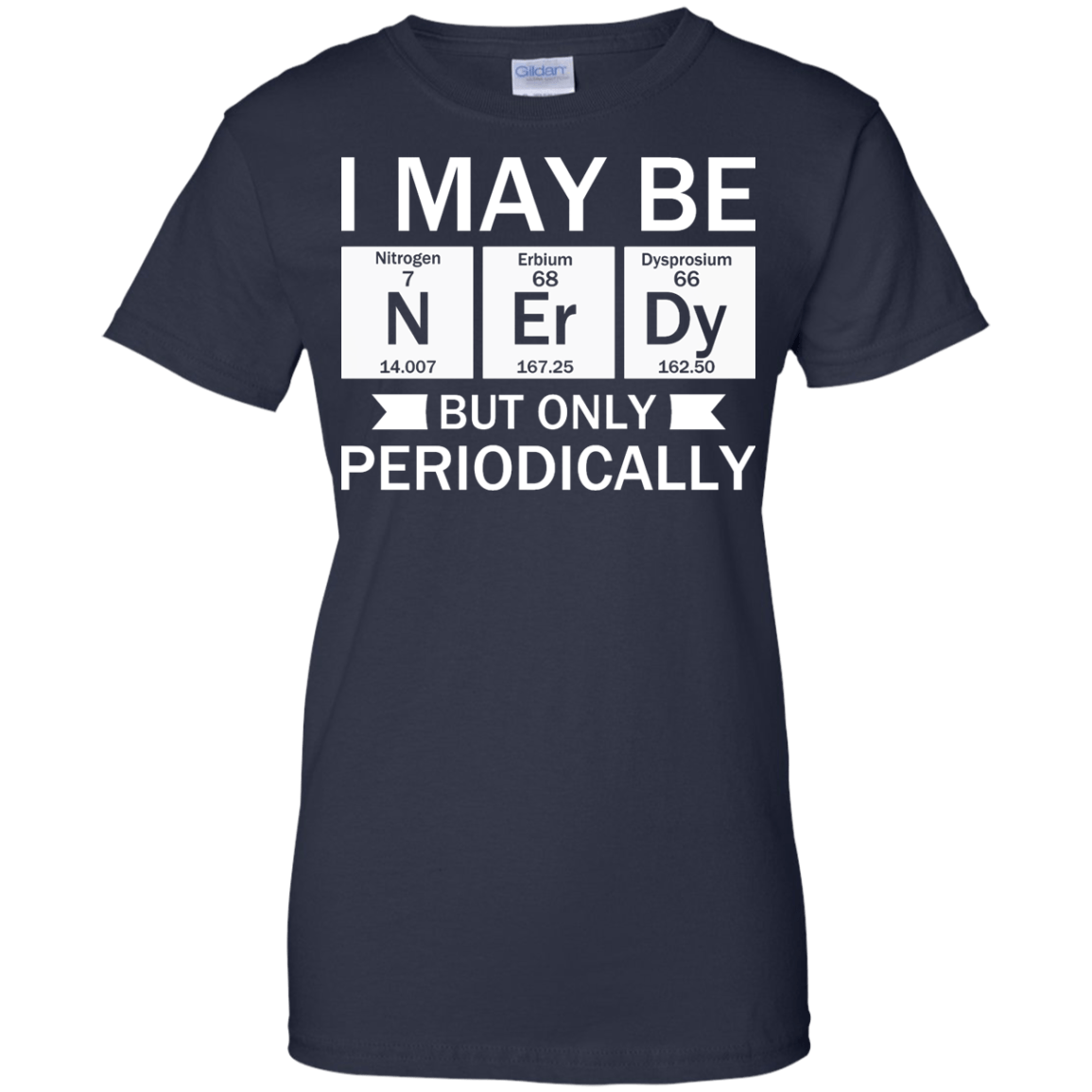 I May Be Nerdy But Only Periodically - Engineering Outfitters