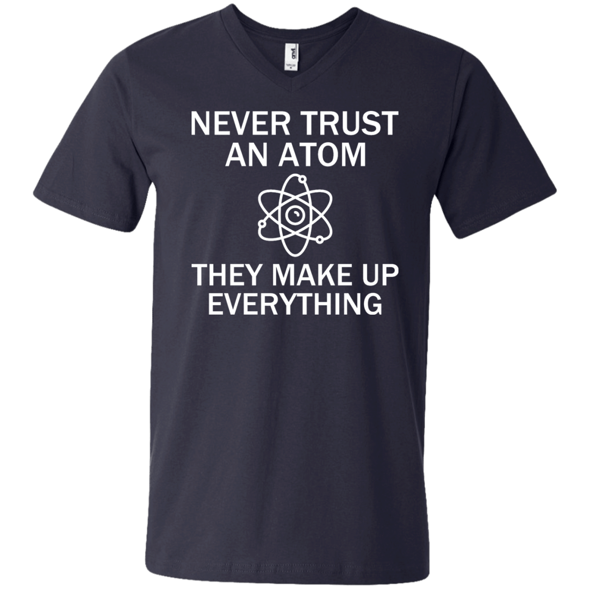 Never Trust An Atom - They Make Up Everything - Engineering Outfitters