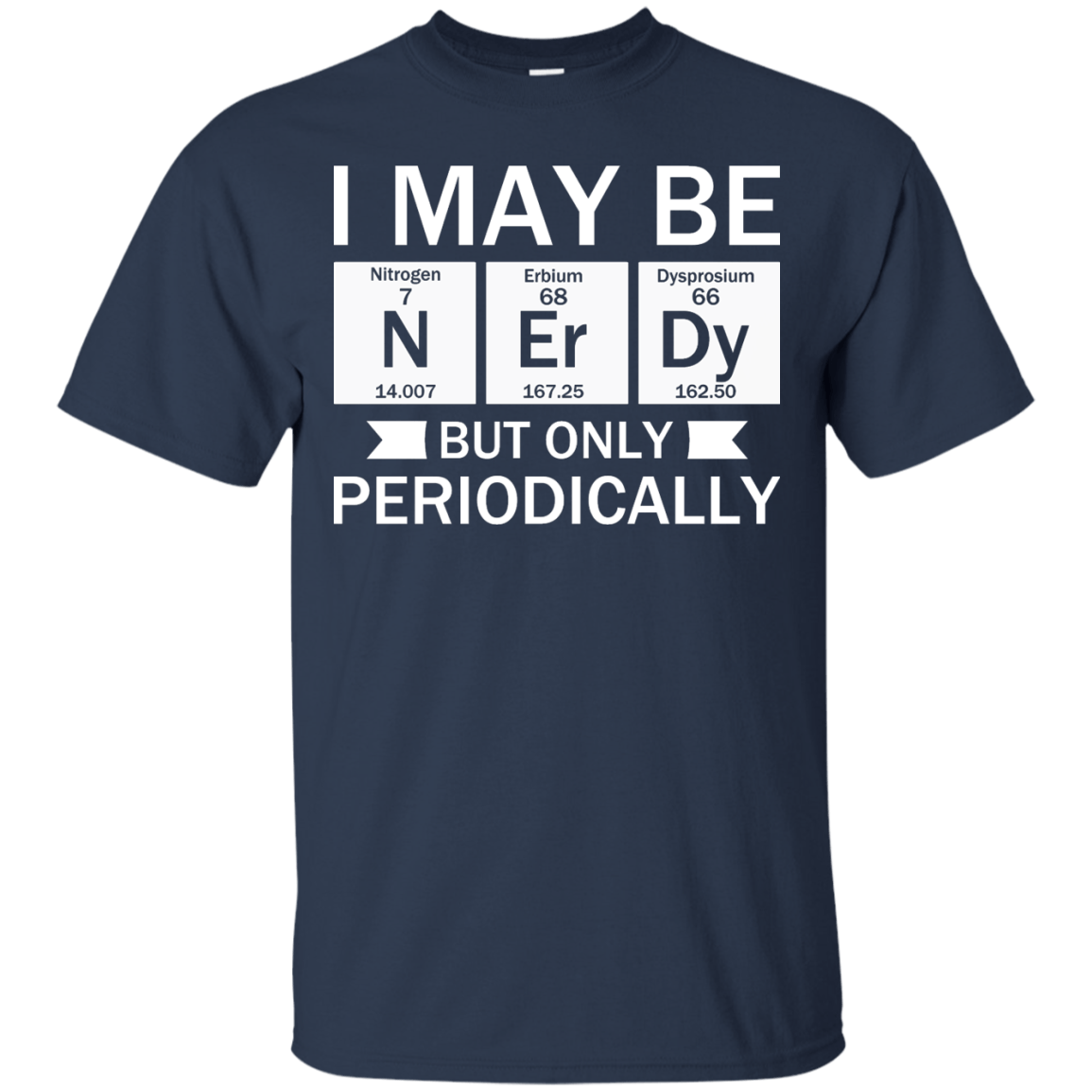 I May Be Nerdy But Only Periodically - Engineering Outfitters