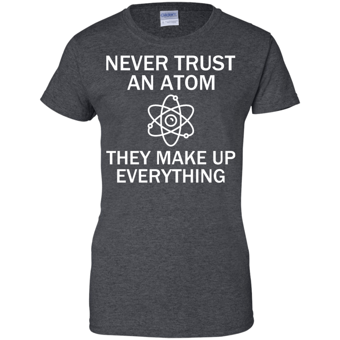 Never Trust An Atom - They Make Up Everything - Engineering Outfitters