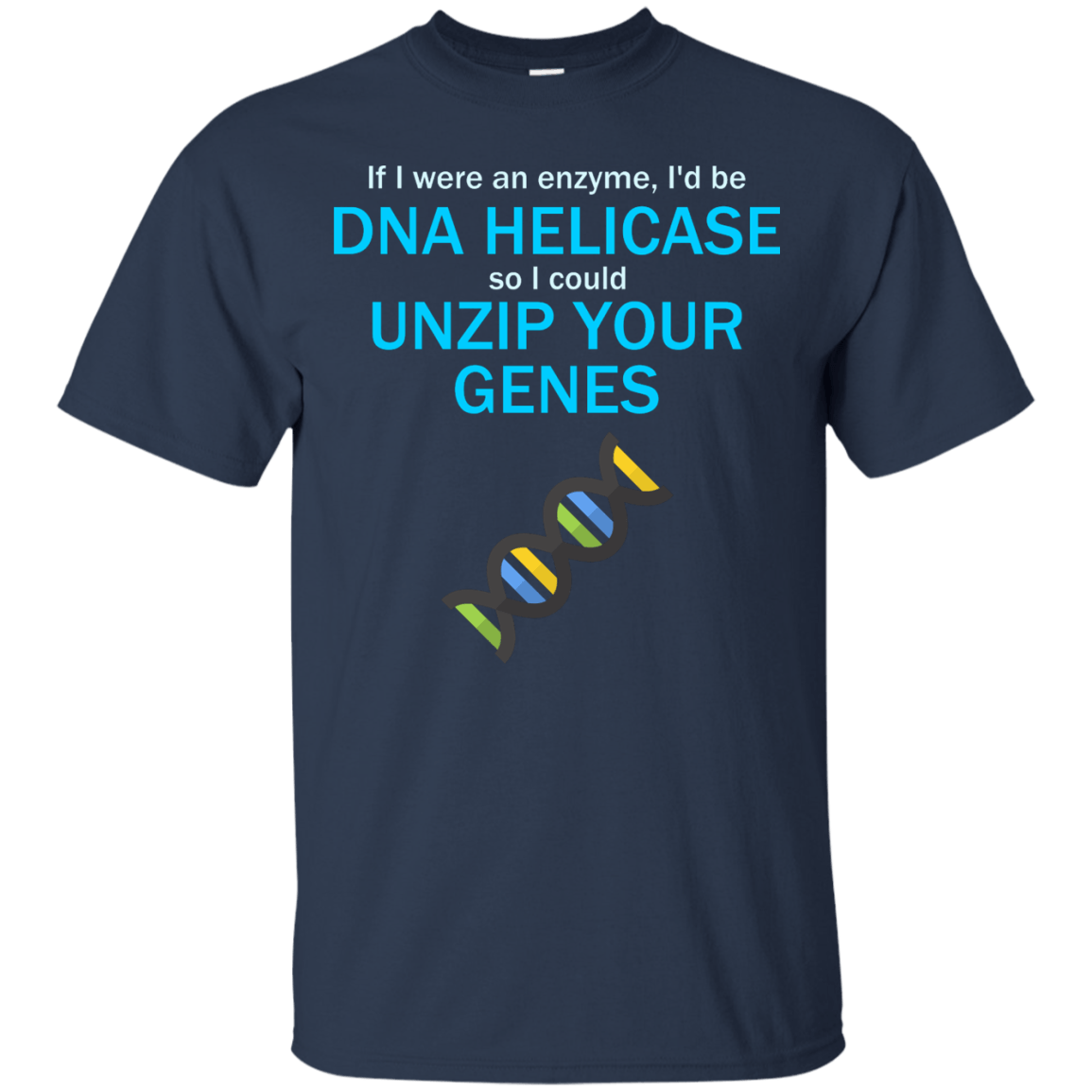 If I Were An Enzyme, I'd be DNA Helicase So I Could Unzip Your Genes - Engineering Outfitters
