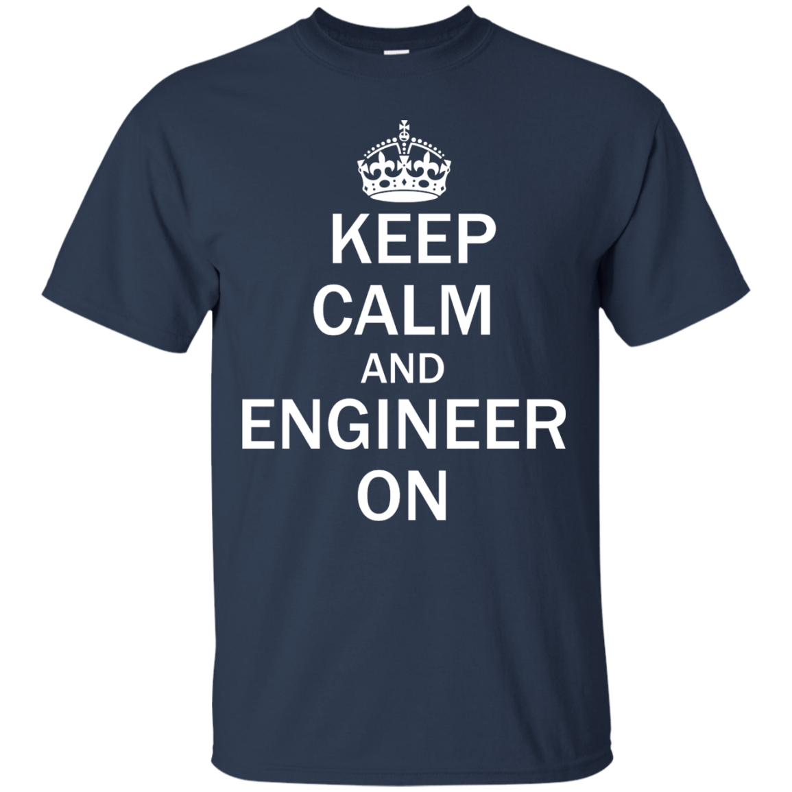 Keep Calm And Engineer On - Engineering Outfitters