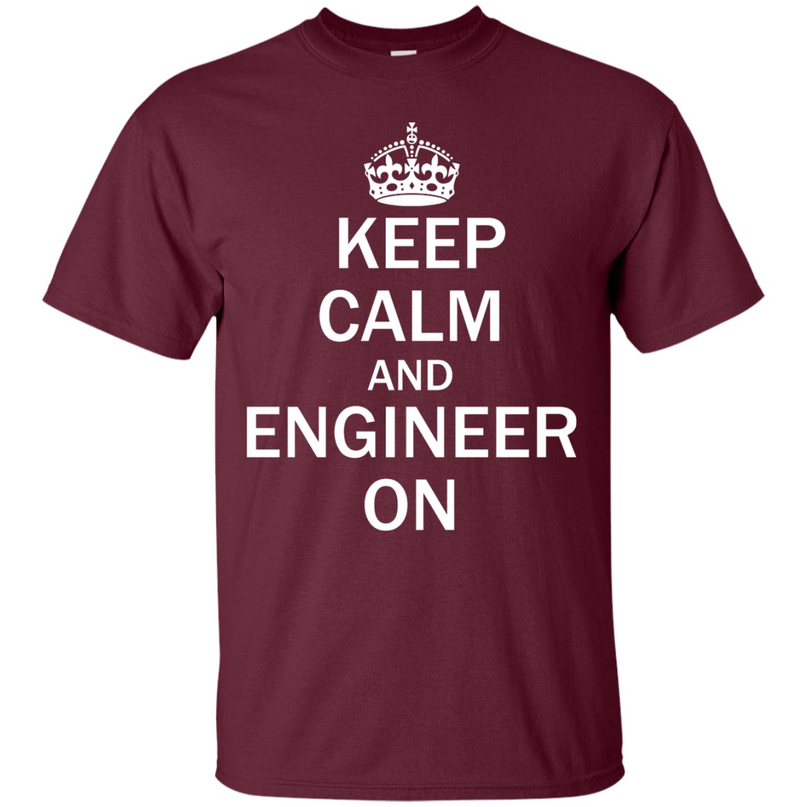Keep Calm And Engineer On - Engineering Outfitters
