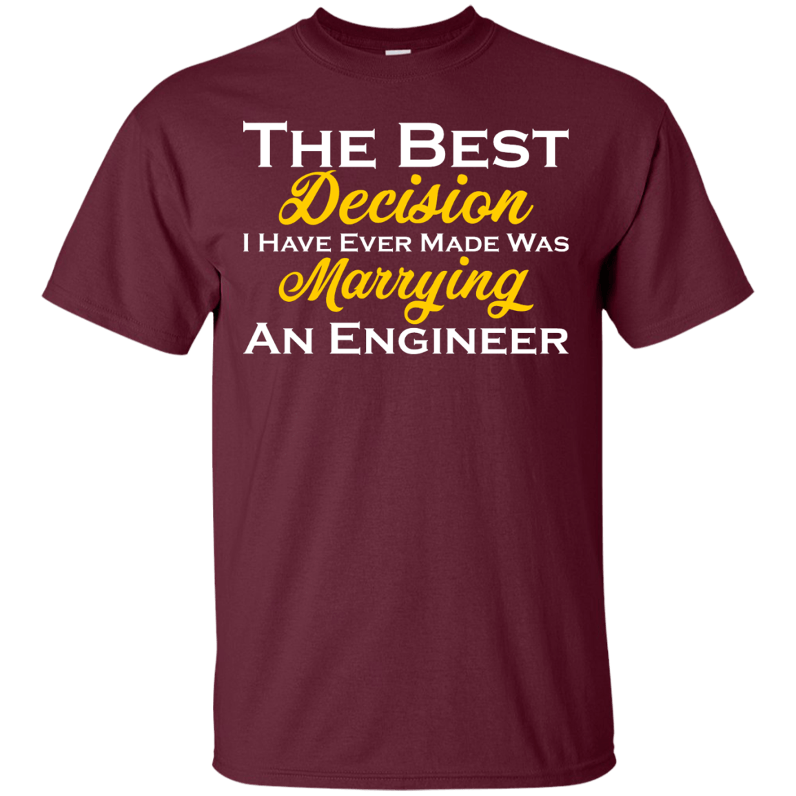 The Best Decision I Have Ever Made Was Marrying An Engineer - Engineering Outfitters