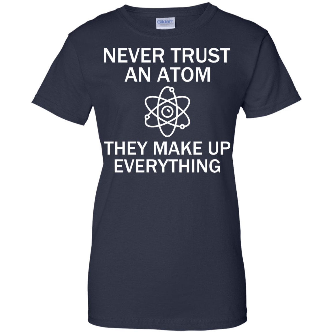 Never Trust An Atom - They Make Up Everything - Engineering Outfitters
