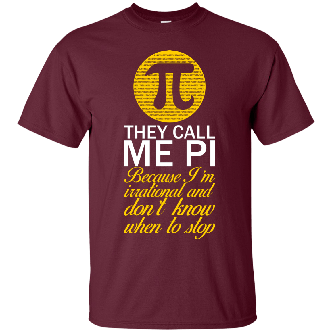They Call Me Pi Because I'm Irrational and Don't Know When To Stop