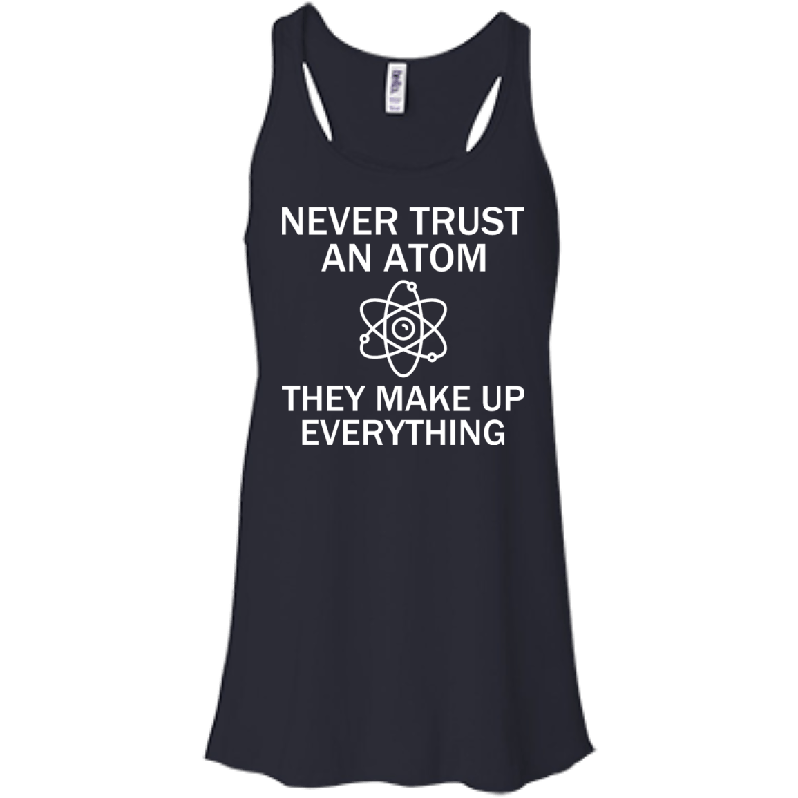 Never Trust An Atom - They Make Up Everything - Engineering Outfitters