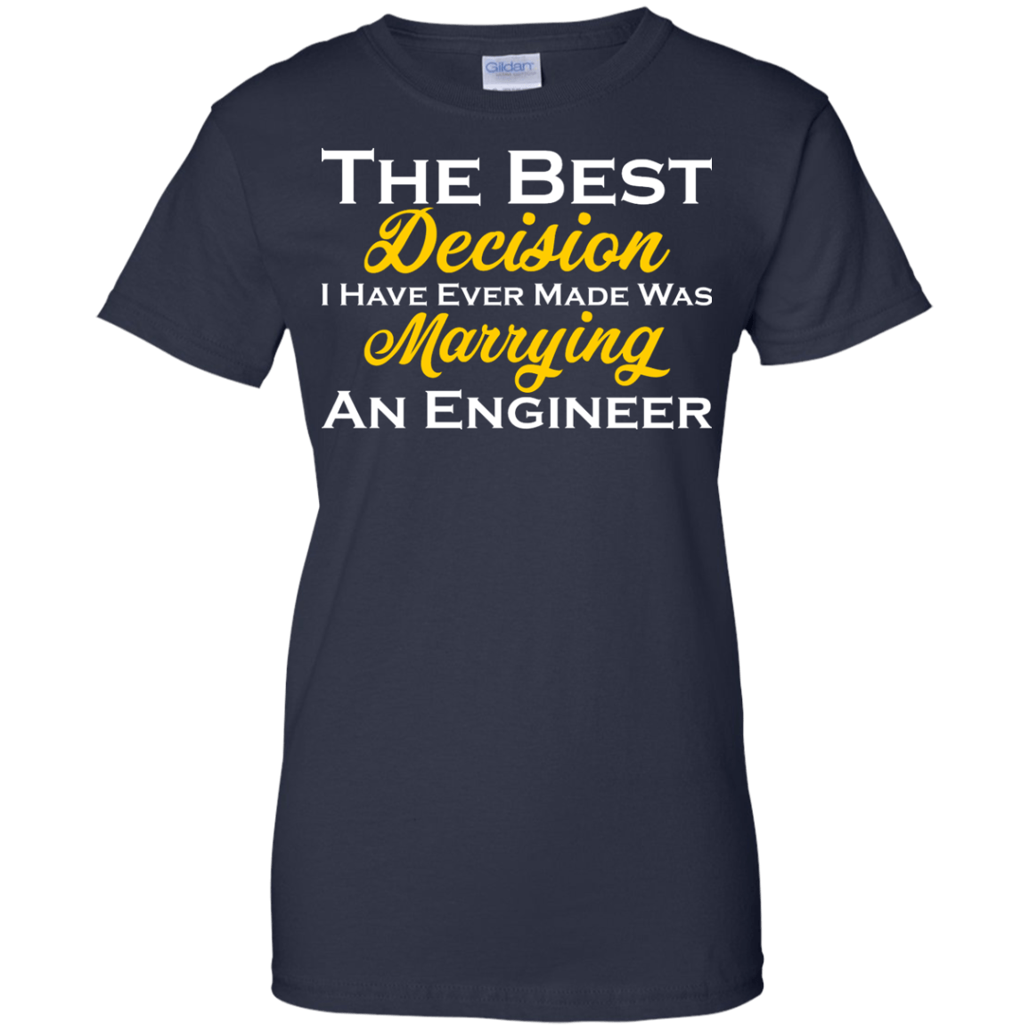 The Best Decision I Have Ever Made Was Marrying An Engineer - Engineering Outfitters