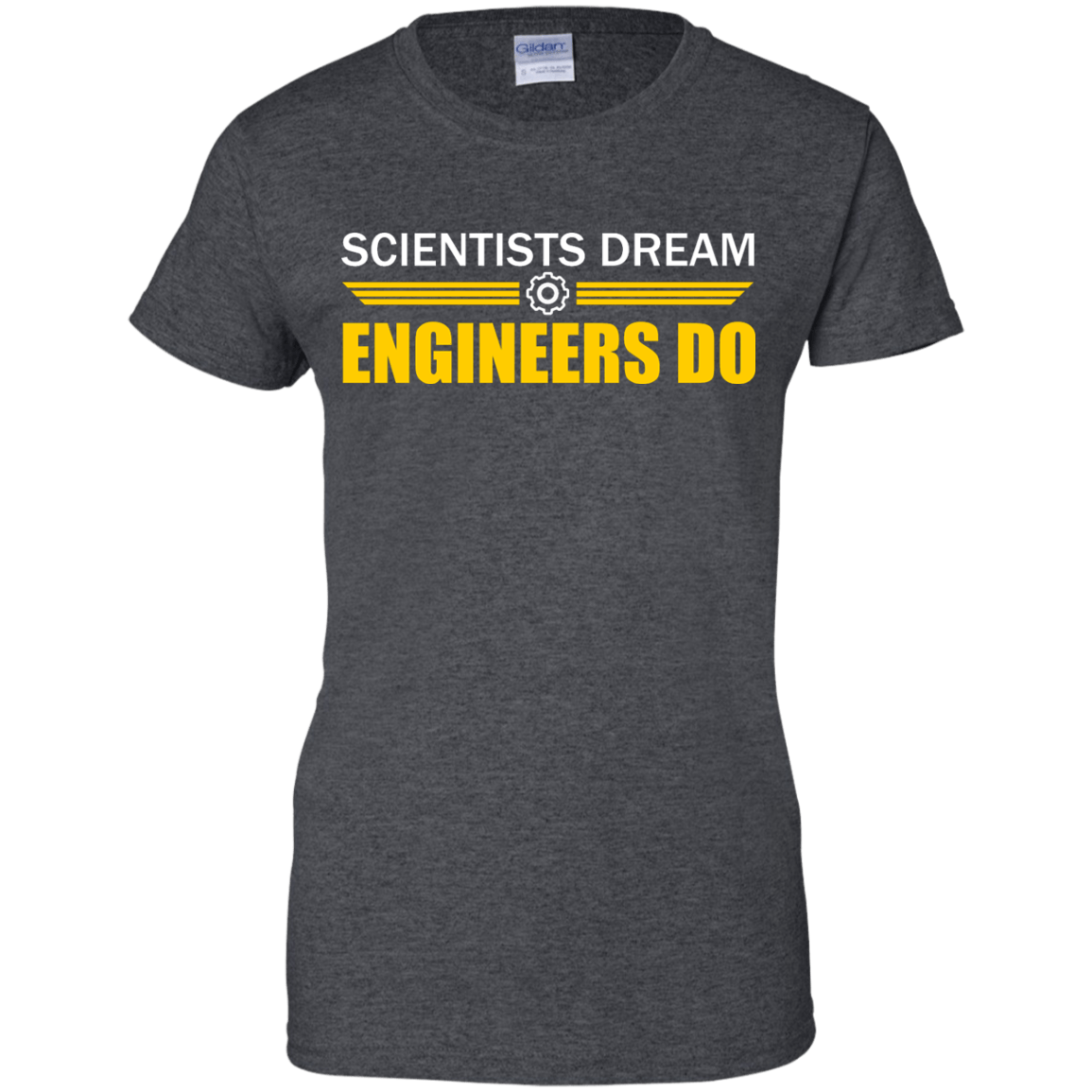 Scientists Dream - Engineers Do - Engineering Outfitters