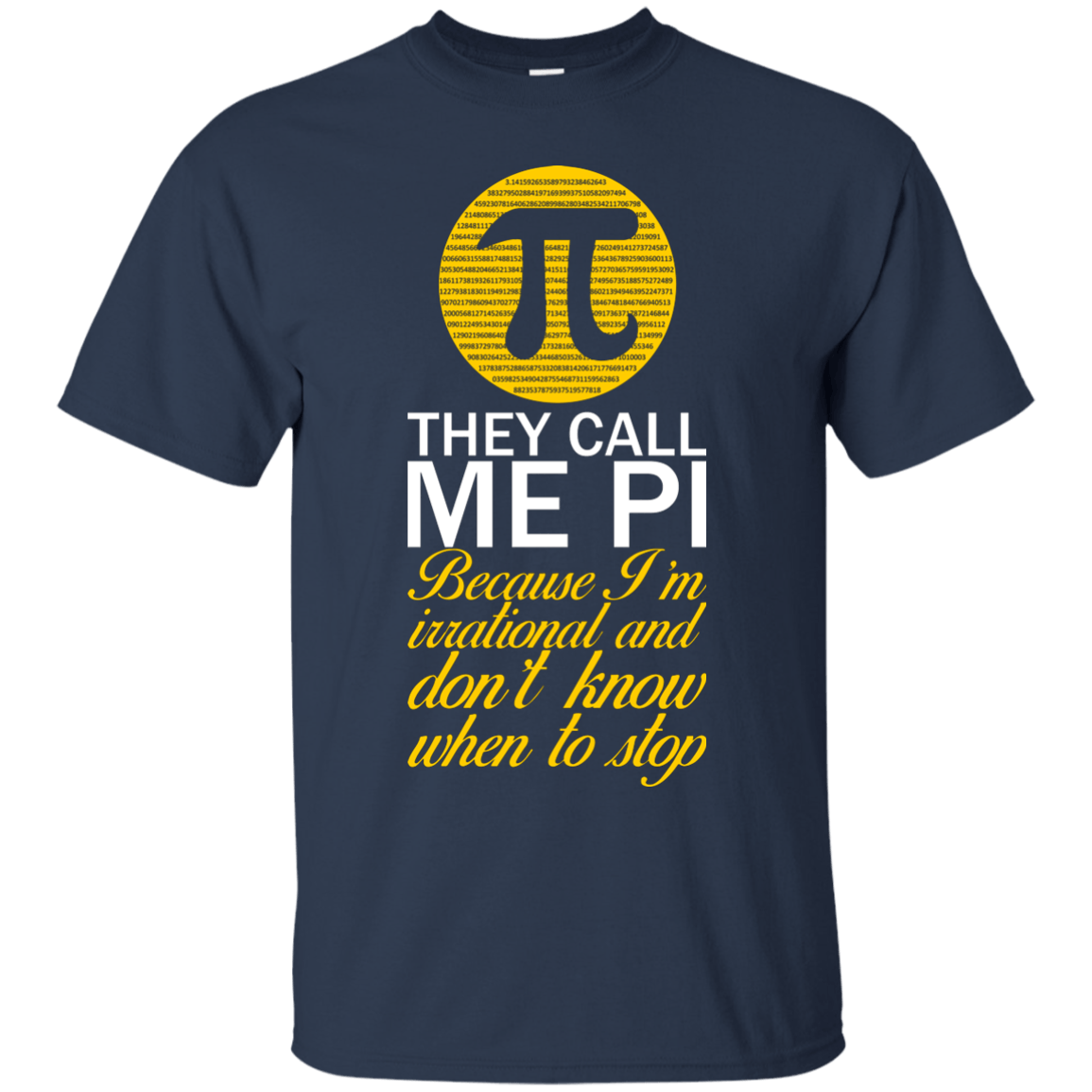 They Call Me Pi Because I'm Irrational and Don't Know When To Stop