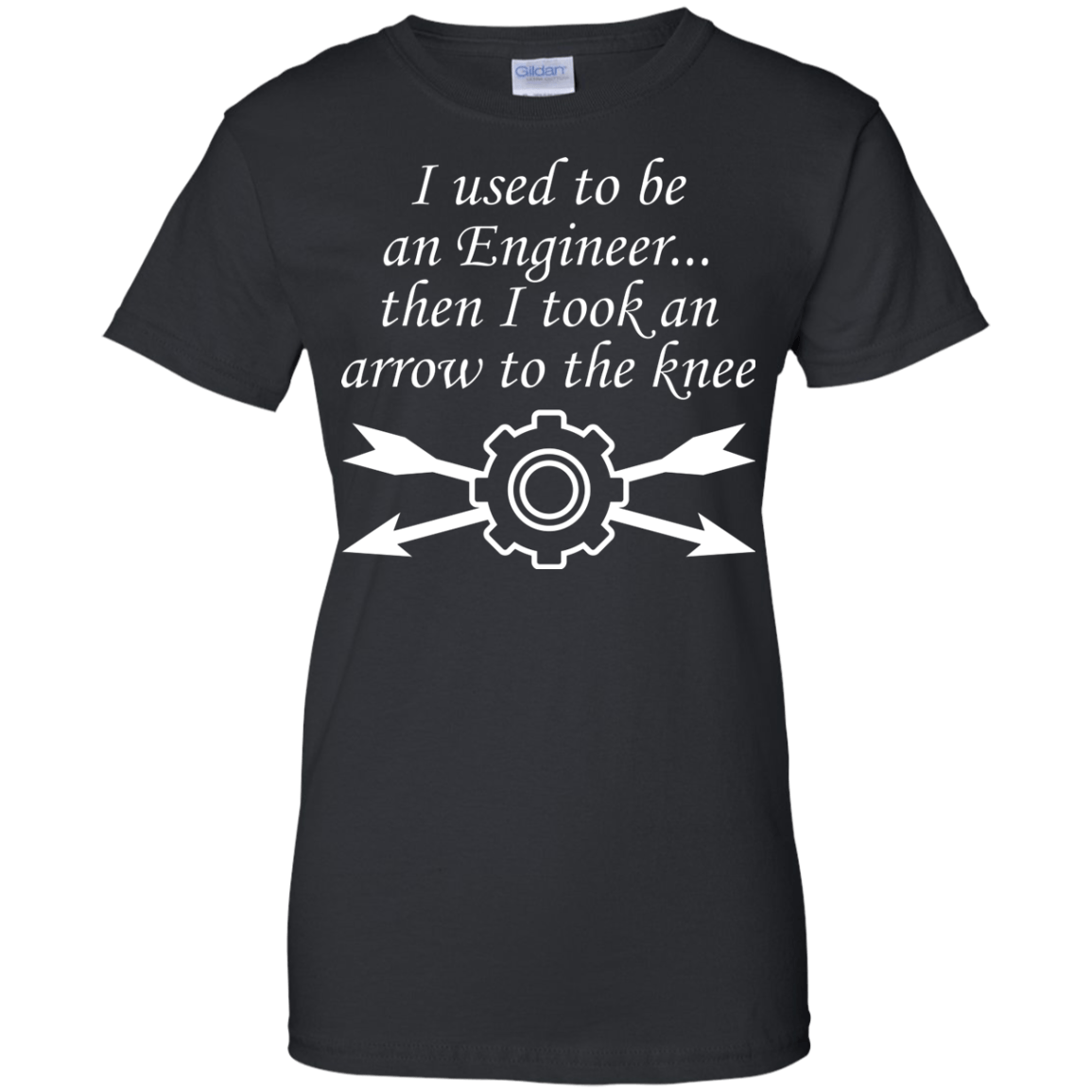 I Used To Be An Engineer...Then I Took An Arrow To The Knee