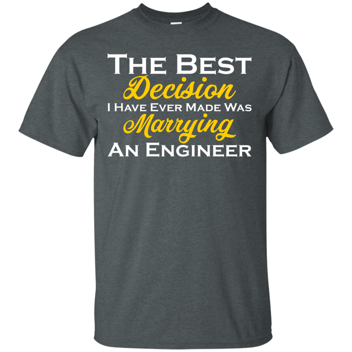 The Best Decision I Have Ever Made Was Marrying An Engineer - Engineering Outfitters