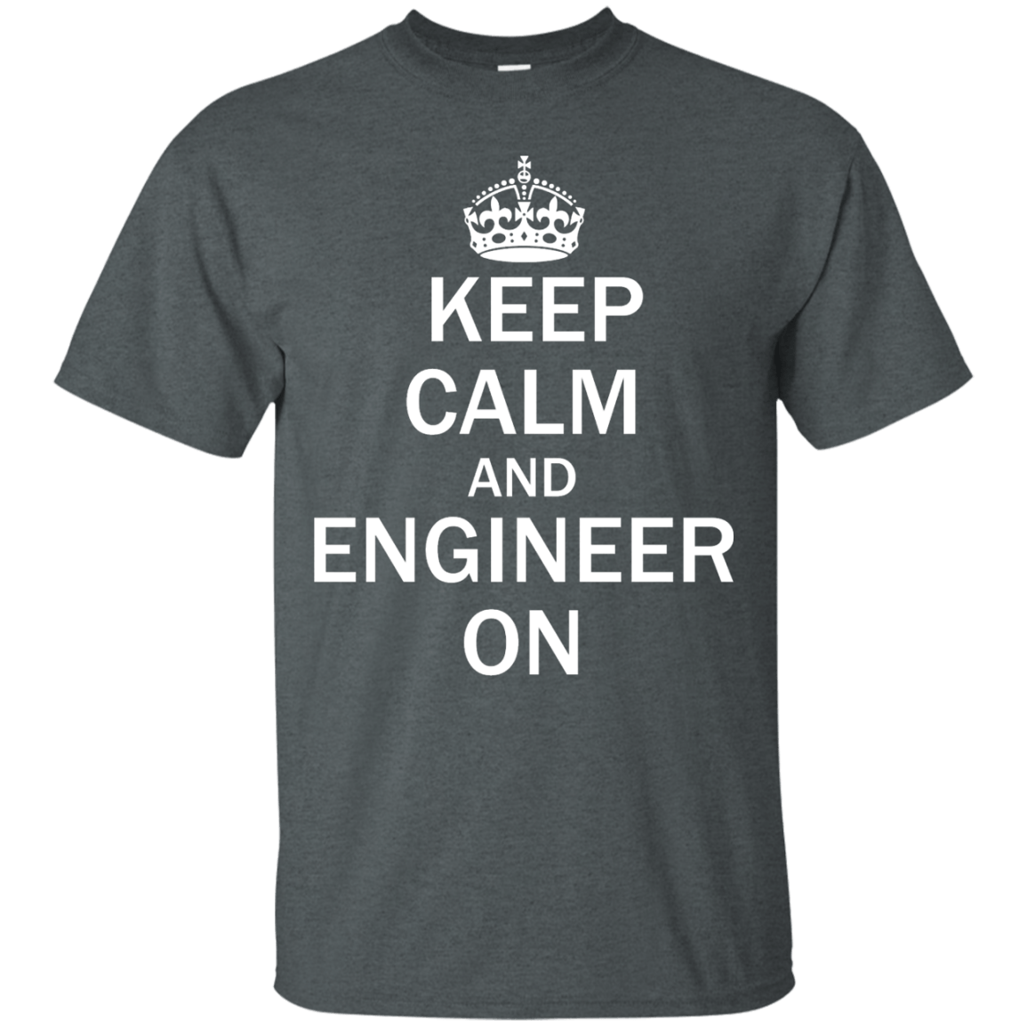 Keep Calm And Engineer On - Engineering Outfitters