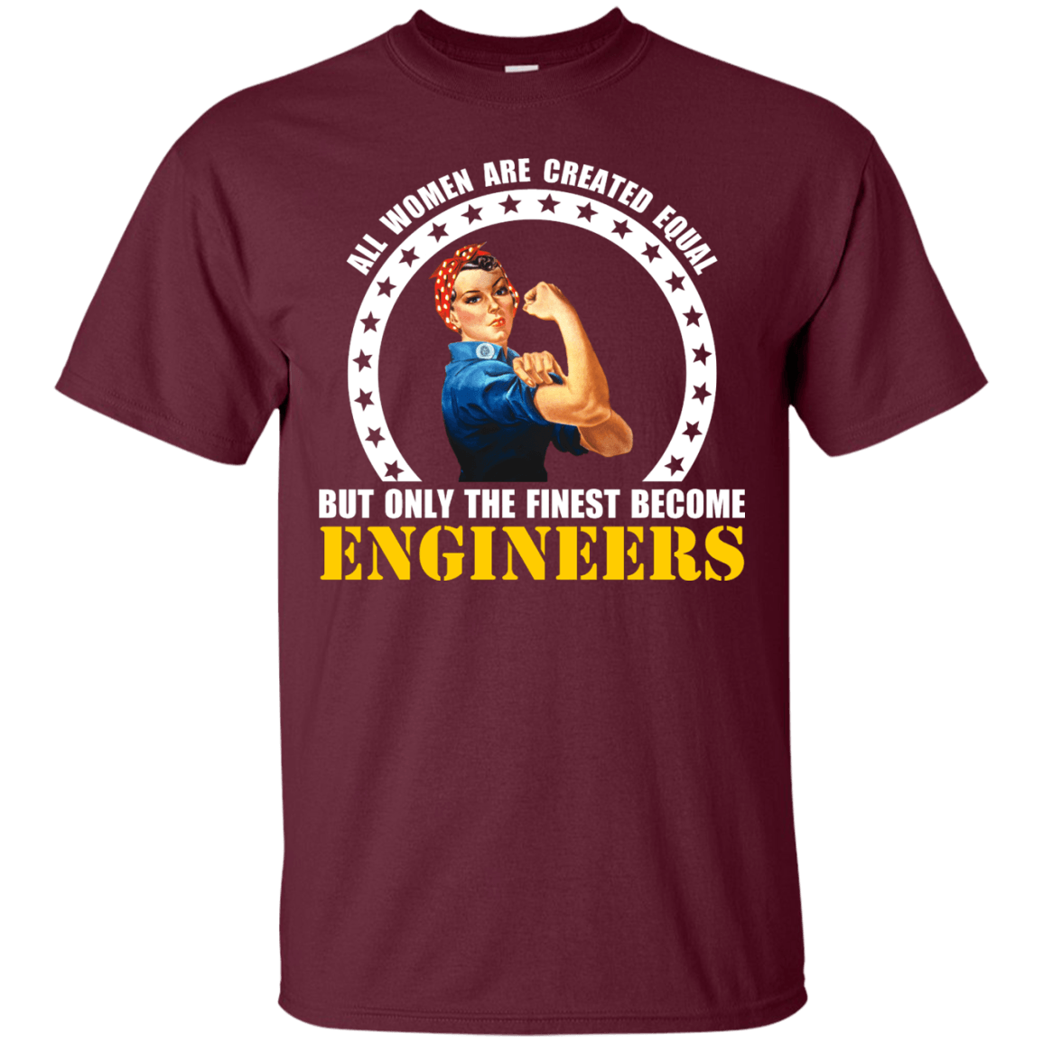 All Women Are Created Equal, But Only The Finest Become Engineers - Engineering Outfitters