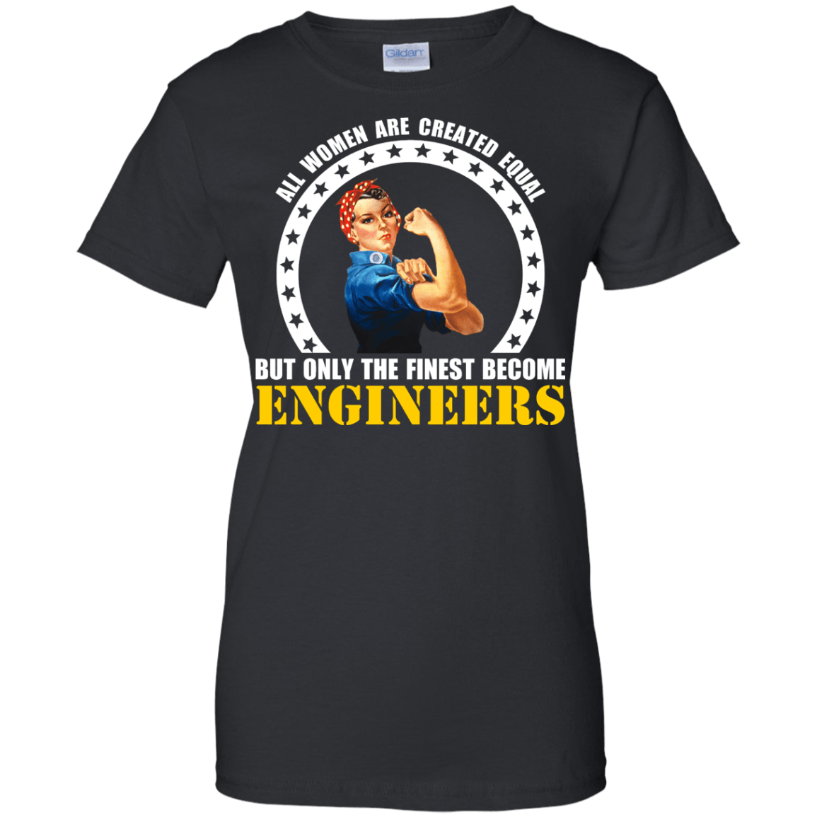 All Women Are Created Equal, But Only The Finest Become Engineers - Engineering Outfitters