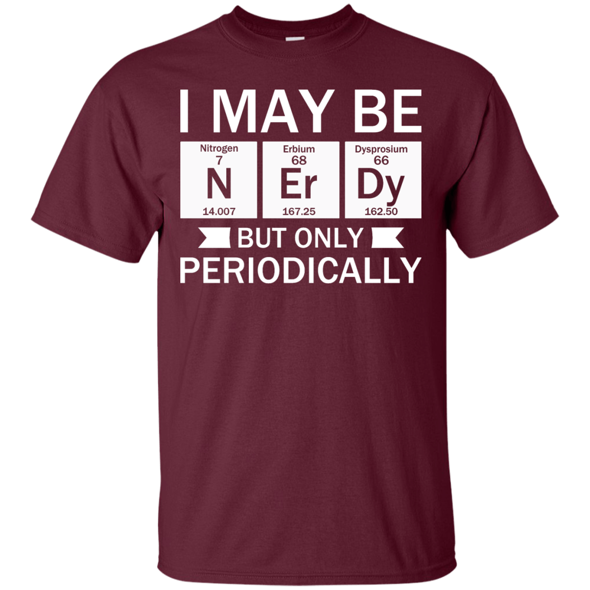 I May Be Nerdy But Only Periodically - Engineering Outfitters