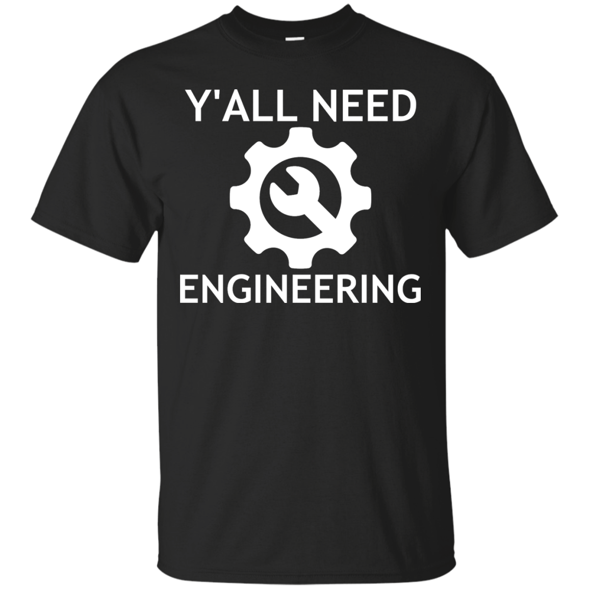 Y'all Need Engineering - Engineering Outfitters
