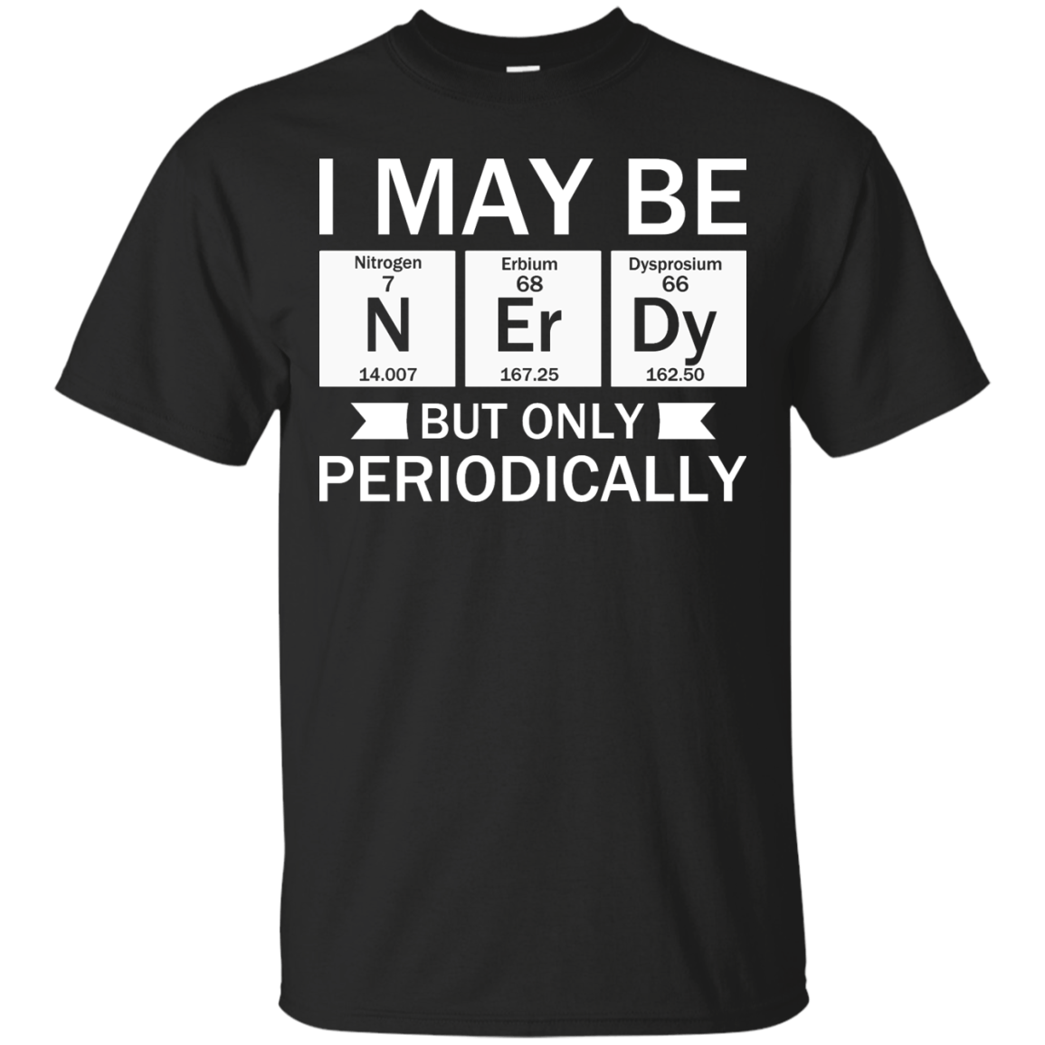 I May Be Nerdy But Only Periodically - Engineering Outfitters