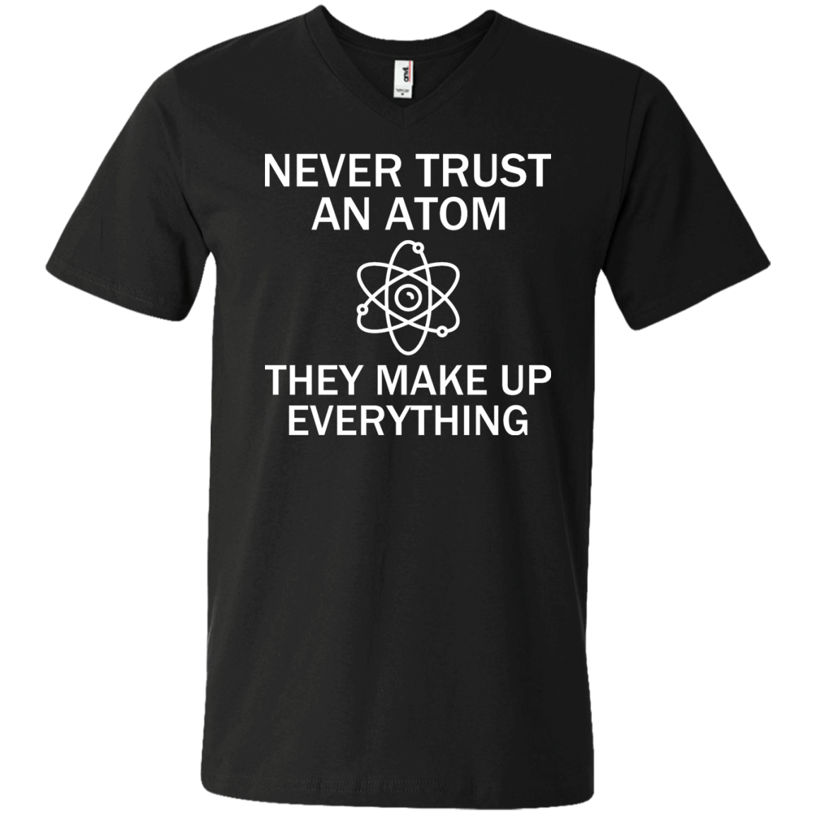 Never Trust An Atom - They Make Up Everything - Engineering Outfitters