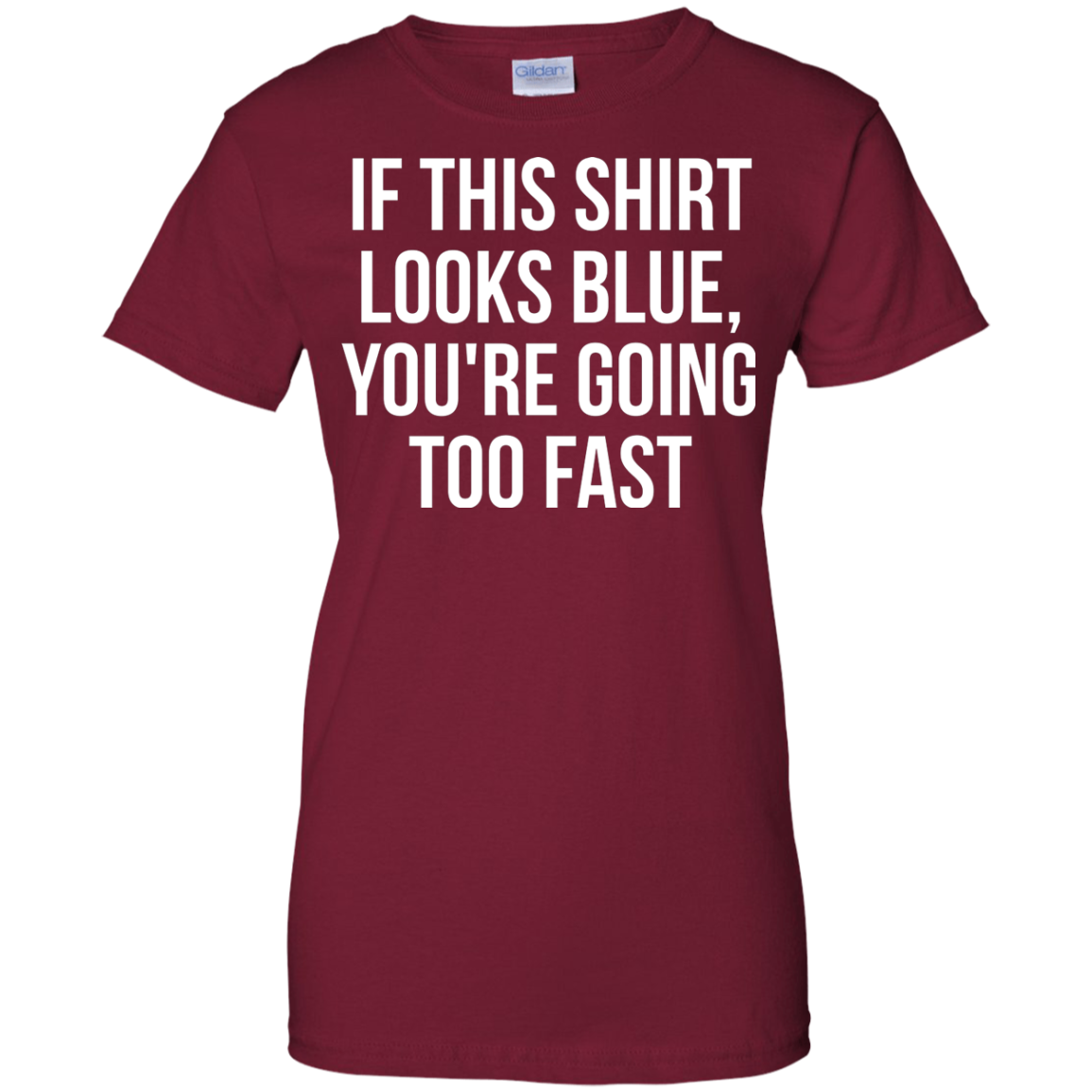 If This Shirt Looks Blue, You're Going Too Fast