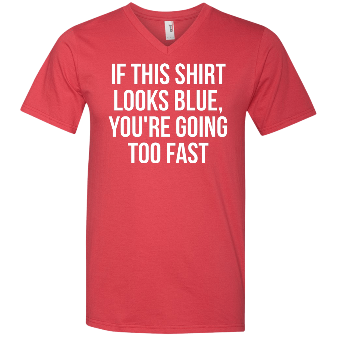 If This Shirt Looks Blue, You're Going Too Fast