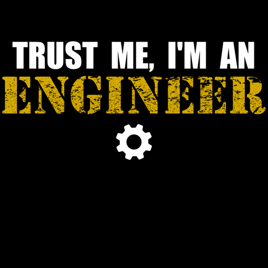 Trust Me, I'm An Engineer - Engineering Outfitters