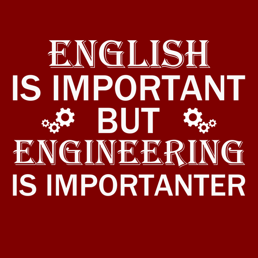 English Is Important, But Engineering Is Importanter