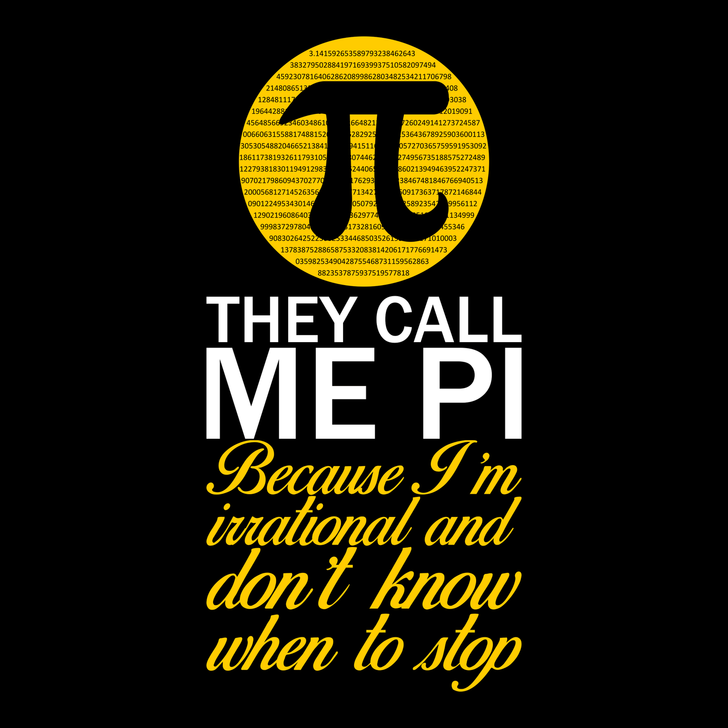 Me llaman Pi porque soy irracional y no sé cuándo parar