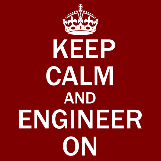 Keep Calm And Engineer On - Engineering Outfitters