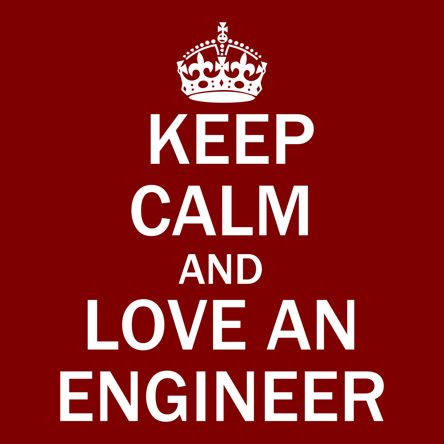 Keep Calm and Love an Engineer