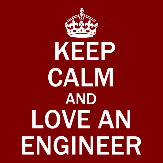 Keep Calm and Love an Engineer