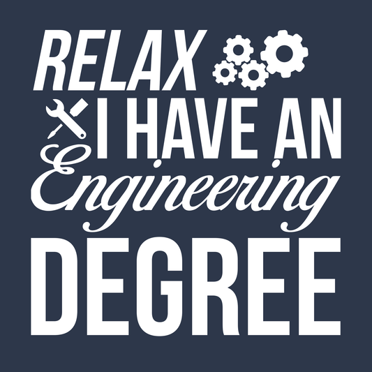 Relax, I Have An Engineering Degree