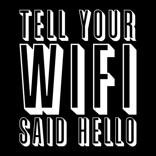 Tell Your Wifi Said Hello